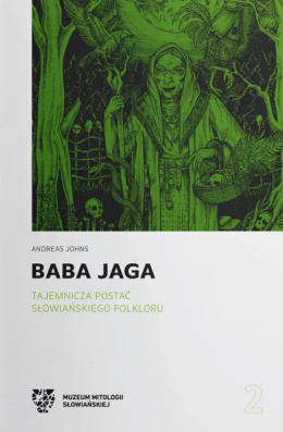 Baba Jaga. Tajemnicza postać słowiańskiego folkloru
