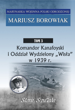 Marynarka Wojenna Polski Odrodzonej Tom 3. Komandor Kanafoyski i Oddział Wydzielony 