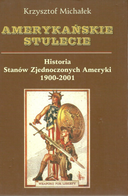 Amerykańskie stulecie. Historia Stanów Zjednoczonych Ameryki 1900 - 2001