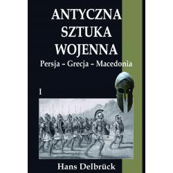 Antyczna sztuka wojenna Tom 1 Persja - Grecja - Macedonia