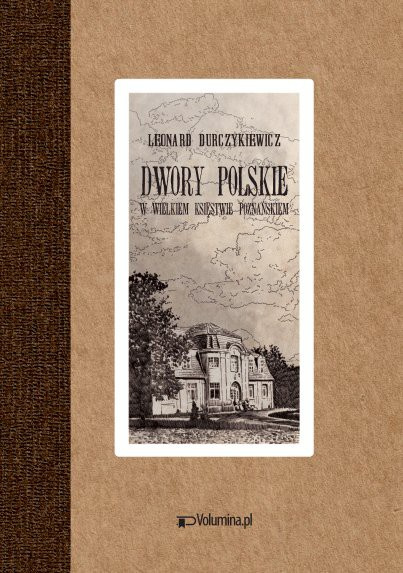 Dwory Polskie w Wielkiem Księstwie Poznańskim Dwory Polskie w Wielkiem Księstwie Poznańskim