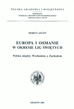 Europa i Osmanie w okresie Lig Świętych. Polska między Wschodem a Zachodem w okresie Lig Świętych. Polka między Wschodem a...