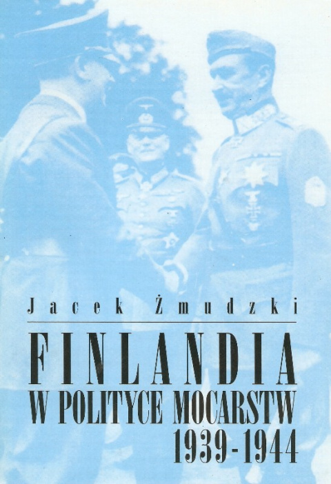 Finlandia w polityce mocarstw 1939 - 1944 Finlandia w polityce mocarstw 1939 - 1944
