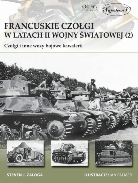 Francuskie czołgi w latach II wojny światowej. Część II. Czołgi i inne wozy bojowe kawalerii Francuskie czołgi w latach II wojny światowej. Część II. Czołgi i inne wozy bojowe kawalerii