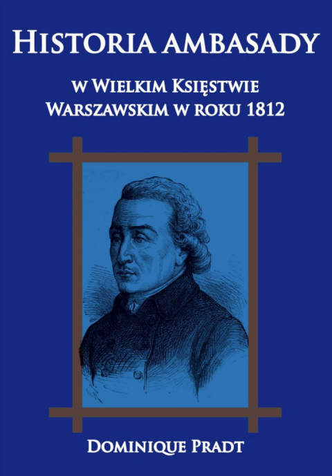 Historia ambasady w Wielkim Księstwie Warszawskim w roku 1812 Historia ambasady w Wielkim Księstwie Warszawskim w roku 1812
