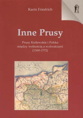 Inne Prusy. Prusy Królewskie i Polska między wolnością a wolnościami