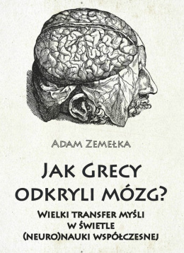 Jak Grecy odkryli mózg? Wielki transfer myśli w świetle (neuro)nauki współczesnej