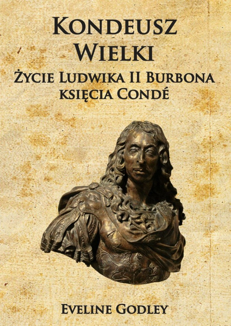 Kondeusz Wielki Życie Ludwika II Burbonaksięcia Condé Kondeusz Wielki Życie Ludwika II Burbonaksięcia Condé