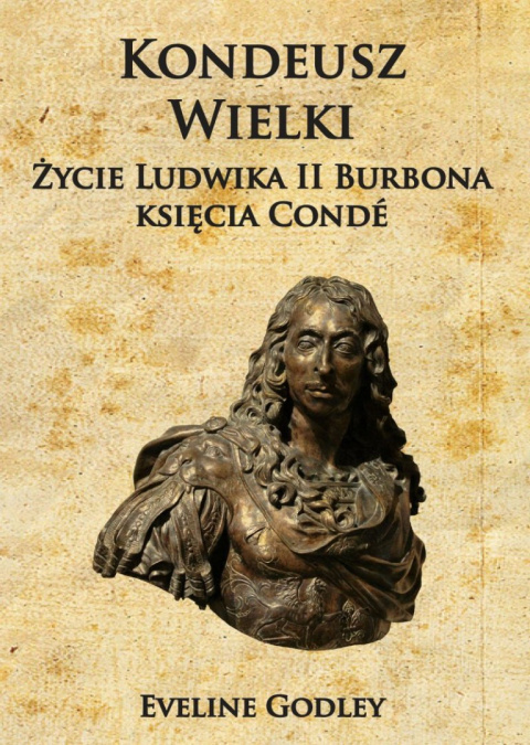 Kondeusz Wielki Życie Ludwika II Burbonaksięcia Condé Kondeusz Wielki Życie Ludwika II Burbonaksięcia Condé