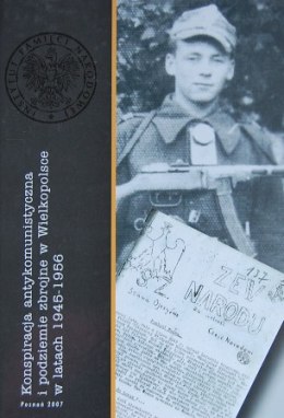 Konspiracja antykomunistyczna i podziemie zbrojne w Wielkopolsce w latach 1945 - 1956