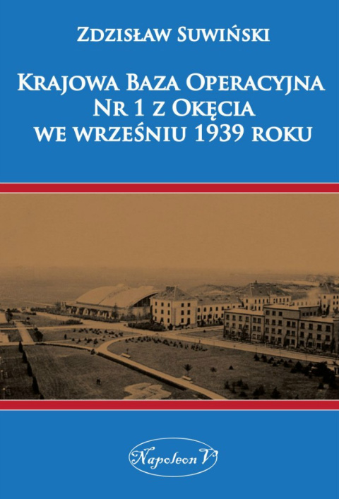 Krajowa Baza Operacyjna Nr 1 z Okęcia we wrześniu 1939 roku Krajowa Baza Operacyjna Nr 1 z Okęcia we wrześniu 1939 roku