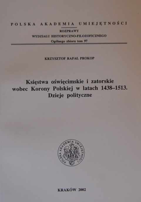 Księstwa oświęcimskie i zatorskie wobec Korony Polskiej w latach 1438 - 1513. Dzieje polityczne