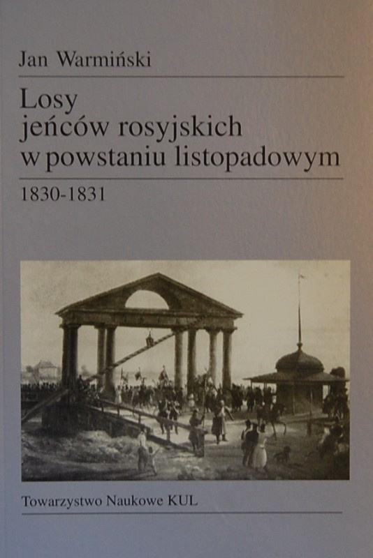 Losy jeńców rosyjskich w powstaniu listopadowym 1830-1831 Losy jeńców rosyjskich w powstaniu listopadowym 1830-1831