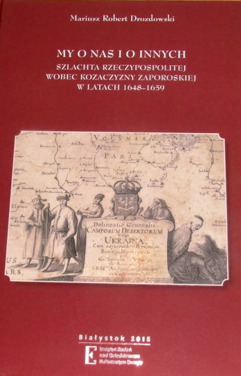 My o nas i o innych Szlachta Rzeczypospolitej wobec Kozaczyzny Zaporoskiej w latach 1648 - 1659