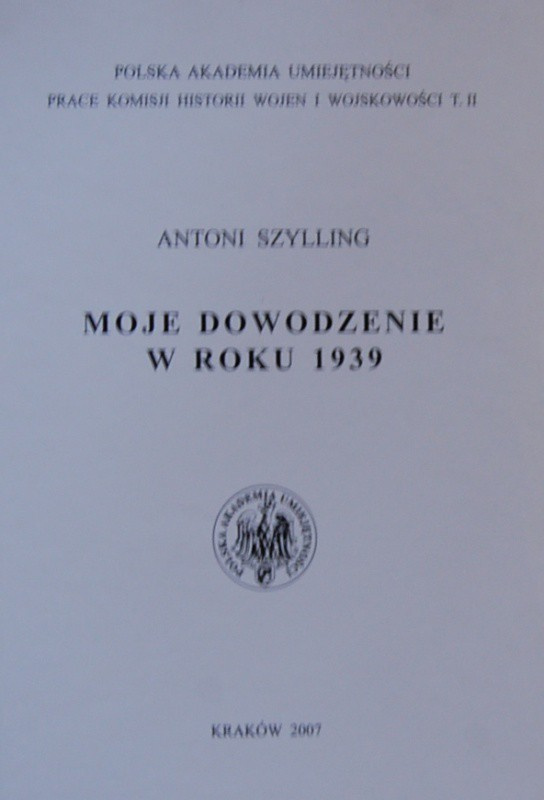 Moje dowodzenie w roku 1939 Antoni Szylling Moje dowodzenie w roku 1939 Antoni Szylling