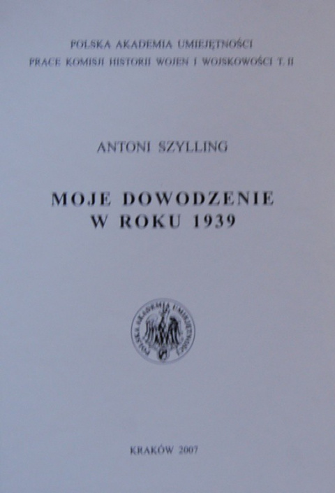 Moje dowodzenie w roku 1939 Antoni Szylling Moje dowodzenie w roku 1939 Antoni Szylling