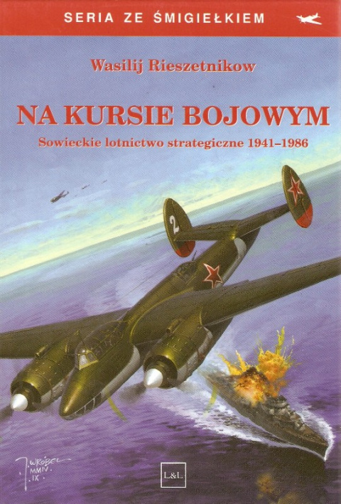 Na kursie bojowym. Sowieckie lotnictwo strategiczne 1941-1986 Na kursie bojowym. Sowieckie lotnictwo strategiczne 1941-1986