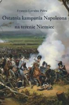 Ostatnia kampania Napoleona na terenie Niemiec Ostatnia kampania Napoleona na terenie Niemiec