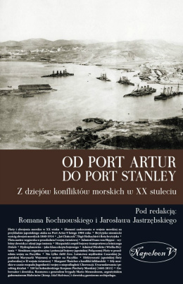 Od Port Artur do Port Stanley. Z dziejów konfliktów morskich w XX stuleciu