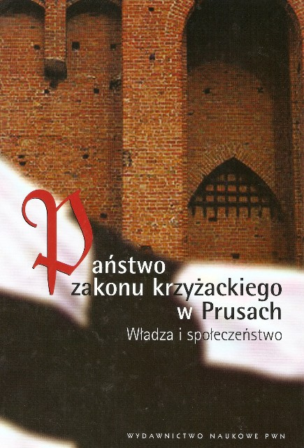 Państwo Zakonu Krzyżackiego w Prusach Władza i społeczeństwo Państwo Zakonu Krzyżackiego w Prusach Władza i społeczeństwo