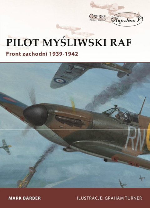 Pilot myśliwski RAF Front zachodni 1939 - 1942 Pilot myśliwski RAF Front zachodni 1939 - 1942