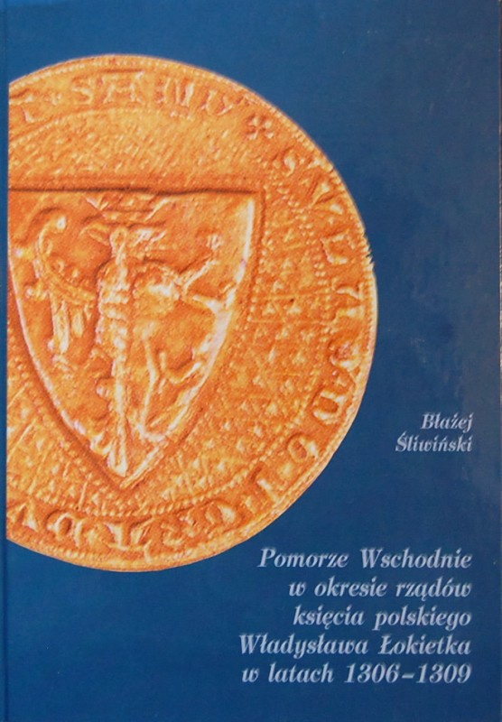 Pomorze Wschodnie w okresie rządów księca polskiego Władysława Łokietka Pomorze Wschodnie w okresie rządów księca polskiego Władysława Łokietka