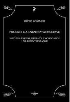 Pruskie garnizony wojskowe w Poznańskiem, Prusach Zachodnich i na Górnym Śląsku