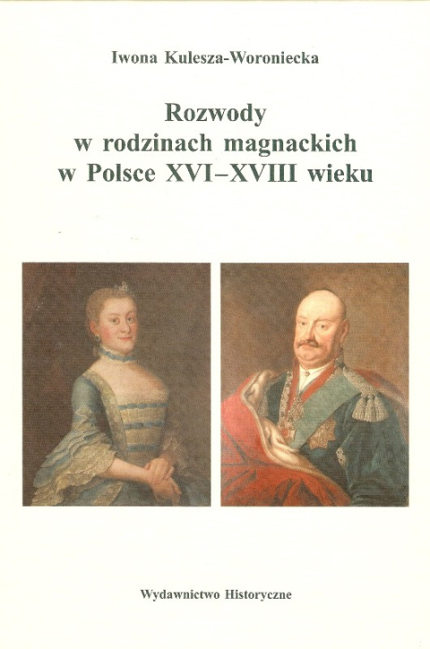 Rozwody w rodzinach magnackich w Polsce XVI - XVIII wieku Rozwody w rodzinach magnackich w Polsce XVI - XVIII wieku