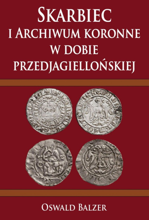 Skarbiec i Archiwum koronne w dobie przedjagiellońskiej Skarbiec i Archiwum koronne w dobie przedjagiellońskiej