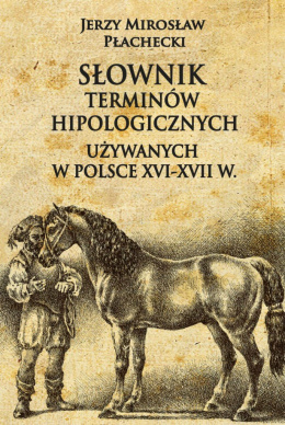 Słownik terminów hipologicznych używanych w Polsce XVI-XVII w.