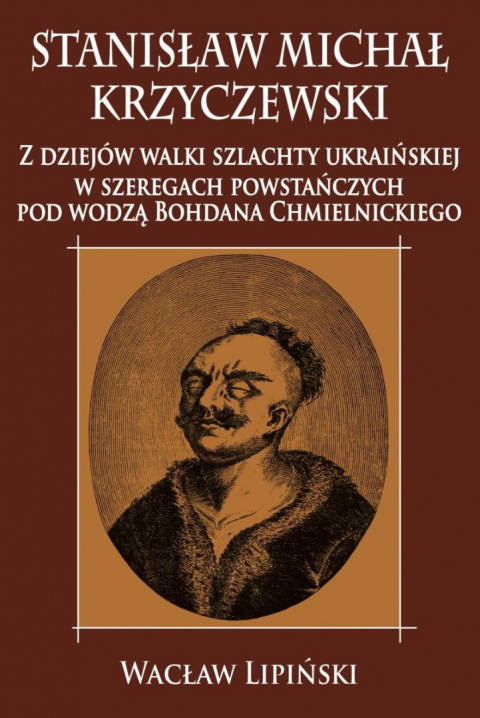 Stanisław Michał Krzyczewski. Z dziejów walki szlachty ukraińskiej w szeregach powstańczych pod wodzą Bohdana Chmielnickiego