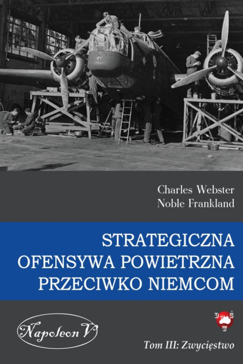 Strategiczna Ofensywa Powietrzna przeciwko Niemcom Tom III. Zwycięstwo Strategiczna Ofensywa Powietrzna przeciwko Niemcom Tom III. Zwycięstwo