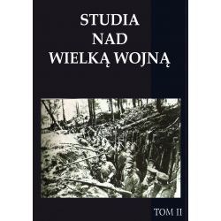 Studia nad Wielką Wojną Tom II Studia nad Wielką Wojną Tom II