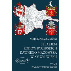 Szlakiem rodów rycerskich dawnego Mazowsza w XV-XVI wieku Tom I. Powiat warszawski
