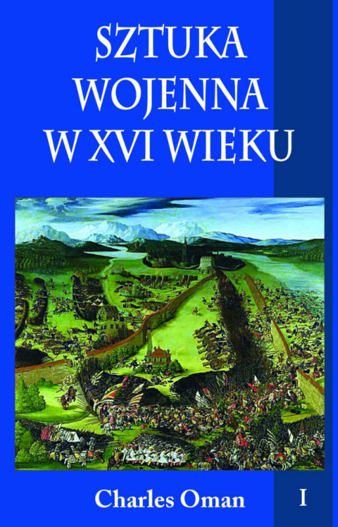 Sztuka wojenna w XVI wieku Tom 1 Sztuka wojenna w XVI wieku Tom 1