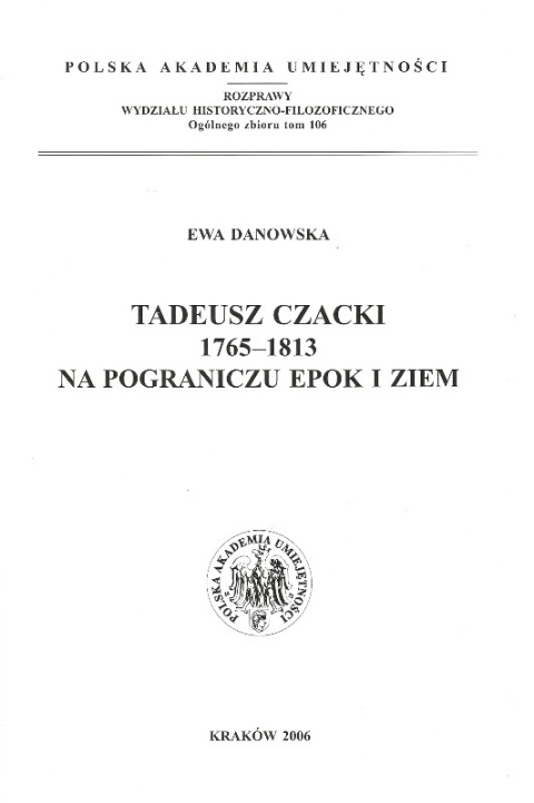 Tadeusz Czacki 1765 - 1813. Na pograniczu epok i ziem Tadeusz Czacki 1765 - 1813. Na pograniczu epok i ziem