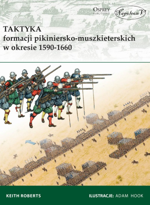 Taktyka formacji pikiniersko-muszkieterskich w okresie 1590-1660 (Elite 179)