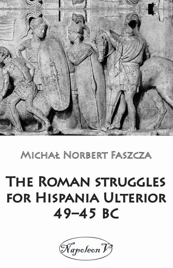 The Roman struggles for Hispania Ulterior 49 – 45 BC The Roman struggles for Hispania Ulterior 49 – 45 BC