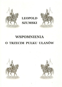 Wspomnienia o Trzecim Pułku Ułanów byłego Wojska Polskiego