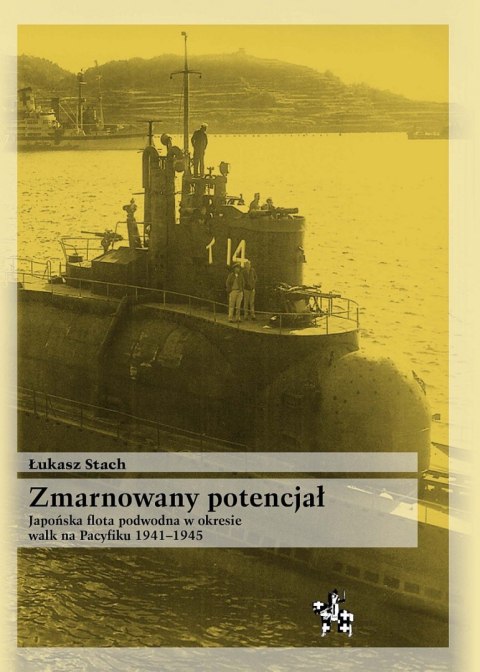 Zmarnowany potencjał Japońska flota podwodna w okresie walk na Pacyfiku 1941 - 1945 Zmarnowany potencjał Japońska flota podwodna w okresie walk na Pacyfiku 1941 - 1945