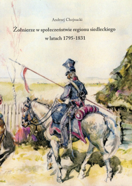 Żołnierze w społeczeństwie regionu siedleckiego w latach 1795 - 1831