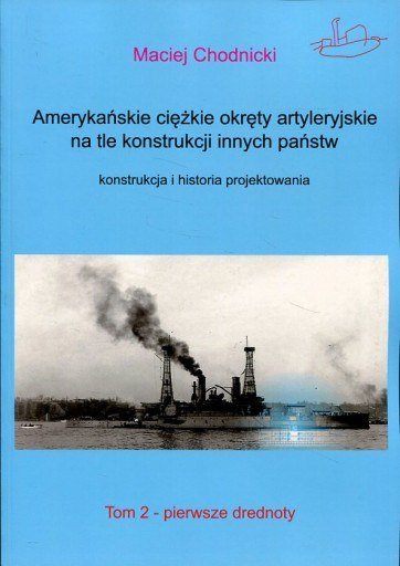 Amerykańskie ciężkie okręty artyleryjskie na tle konstrukcji innych państw. Konstrukcja i historia projektowania Tom 2 Pierwsze