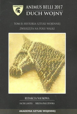 Animus Belli 2017 Duch wojny Tom II Historia sztuki wojennej. Zwierzęta na polu walki