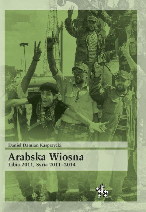 Arabska Wiosna. Libia 2011, Syria 2011-2014