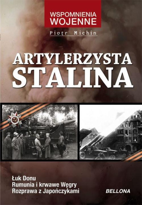 Artylerzysta Stalina. Łuk Donu. Rumunia i krwawe Węgry. Rozprawa z Japończykami Artylerzysta Stalina. Łuk Donu. Rumunia i krwawe Węgry. Rozprawa z Japończykami