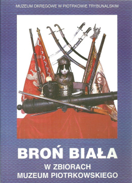 Broń biała w zbiorach Muzeum Piotrkowskiego