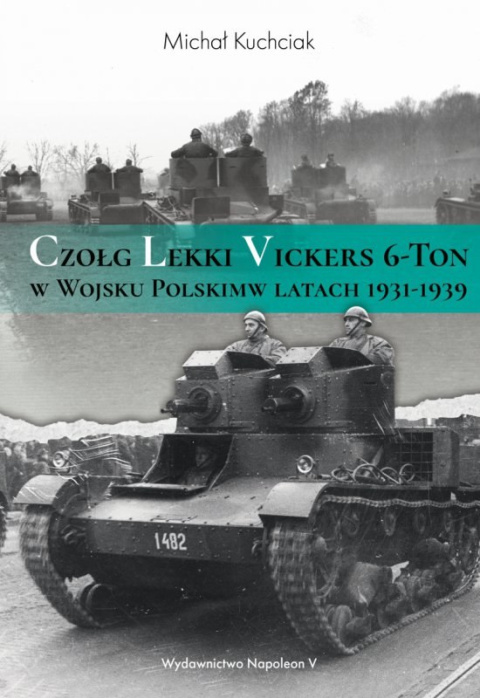 Czołg lekki Vickers 6-Ton w Wojsku Polskim w latach 1931-1939 Czołg lekki Vickers 6-Ton w Wojsku Polskim w latach 1931-1939