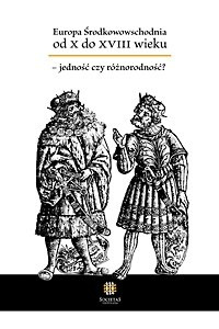 Europa Środkowowschodnia od X do XVIII wieku - jedność czy różnorodność? Europa Środkowowschodnia od X do XVIII wieku - jedność czy różnorodność?