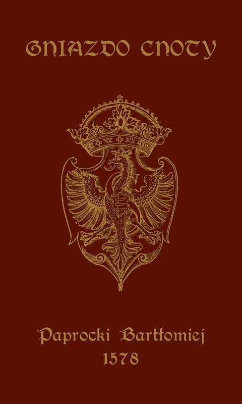 Gniazdo cnoty Bartosz Paprocki 1578 Gniazdo cnoty Bartosz Paprocki 1578