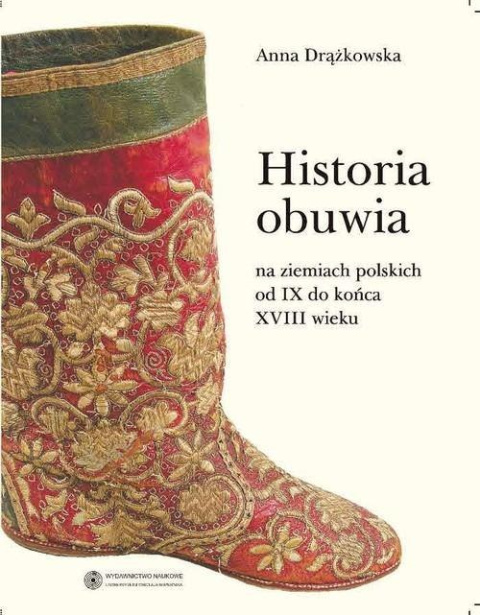 Historia obuwia na ziemiach polskich od IX do końca XVIII wieku Historia obuwia na ziemiach polskich od IX do końca XVIII wieku
